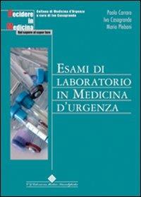 Esami di laboratorio in medicina d'urgenza - Paolo Carraro,Ivo Casagranda,Mario Plebani - copertina