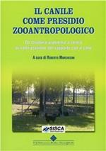 Il canile come presidio zooantropologico. Da struttura problema a centro di valorizzazione del rapporto con il cane. Ediz. illustrata