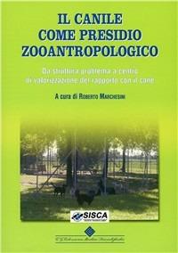 Il canile come presidio zooantropologico. Da struttura problema a centro di valorizzazione del rapporto con il cane. Ediz. illustrata - Roberto Marchesini - copertina