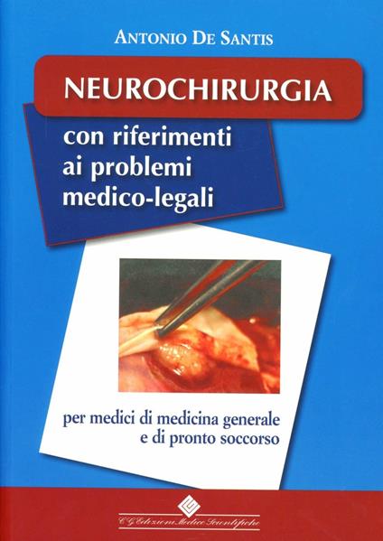 Neurochirurgia. Con riferimenti ai problemi medico-legali - Antonio De Santis - copertina