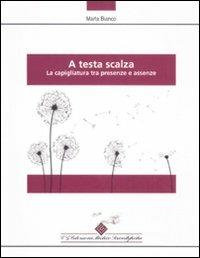 A testa scalza. La capigliatura tra presenze e assenze - Marta Bianco - copertina