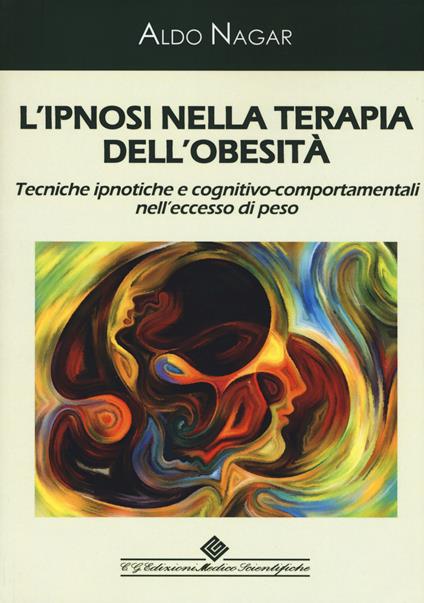 L'ipnosi nella terapia dell'obesità. Tecniche ipnotiche e cognitivo-comportamentali nell'eccesso di peso - Aldo Nagar - copertina