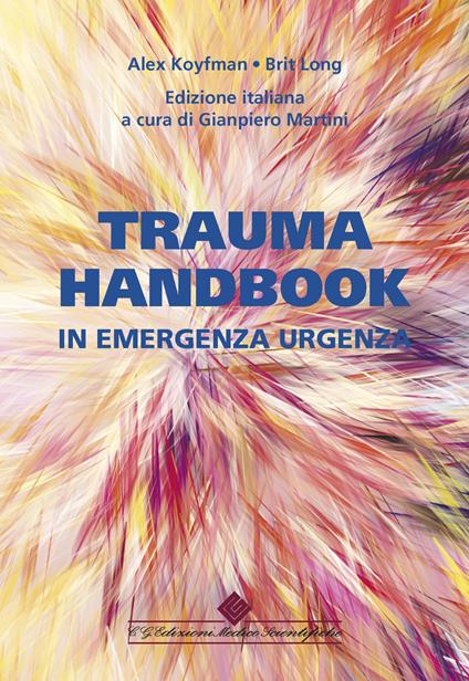 Trauma handbook in emergenza urgenza - Alex Koyfman,Brit Long - copertina