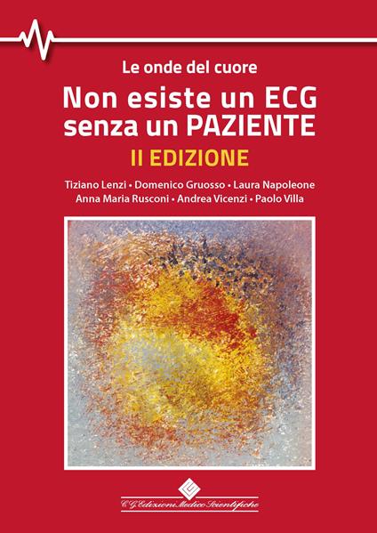 Non esiste un ECG senza un paziente. Le onde del cuore - Tiziano Lenzi,Domenico Gruosso,Laura Napoleone - copertina