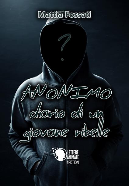 Anonimo. Diario di un giovane ribelle - Mattia Fossati - copertina