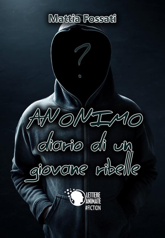 Anonimo. Diario di un giovane ribelle - Mattia Fossati - copertina