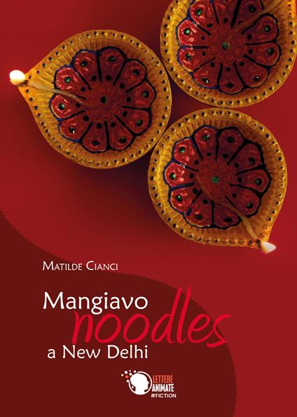 Mangiavo noodles a New Delhi - Matilde Cianci - copertina