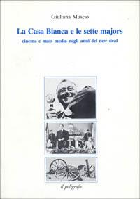 La Casa Bianca e le sette majors. Cinema e mass media negli anni del New Deal - Giuliana Muscio - copertina