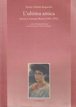 L' ultima amica. Lettere a Carmen Bernt (1965-1970)