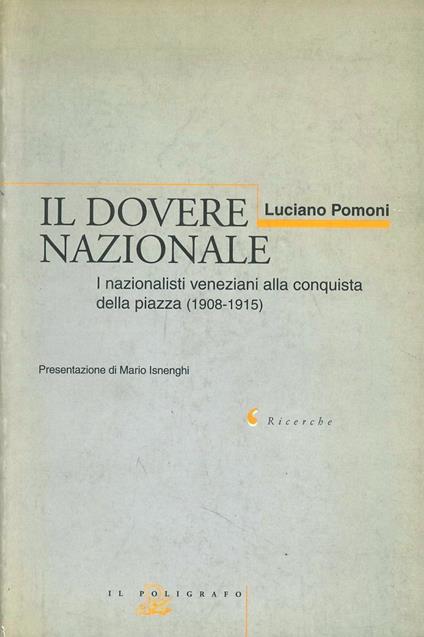 Il dovere nazionale. I nazionalisti veneziani alla conquista della piazza (1908-1915) - Luciano Pomoni - copertina