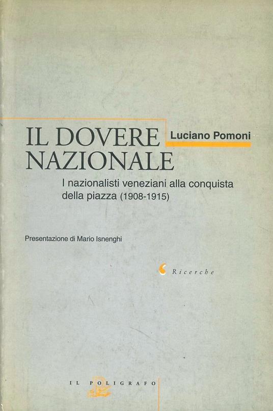 Il dovere nazionale. I nazionalisti veneziani alla conquista della piazza (1908-1915) - Luciano Pomoni - copertina
