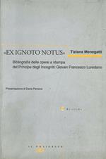 Ex ignoto notus. Bibliografia delle opere a stampa del principe degli incogniti: Giovan Francesco Loredano