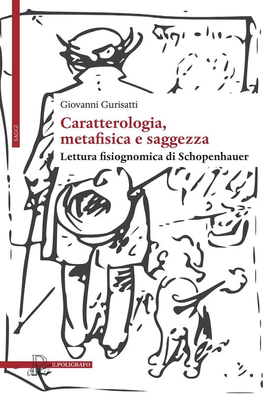 Caratterologia, metafisica e saggezza. Lettura fisiognomica di Schopenhauer - Giovanni Gurisatti - copertina