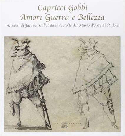 Capricci gobbi amore guerra e bellezza: incisioni di Jacques Callot dalle raccolte del Museo d'Arte di Padova - copertina