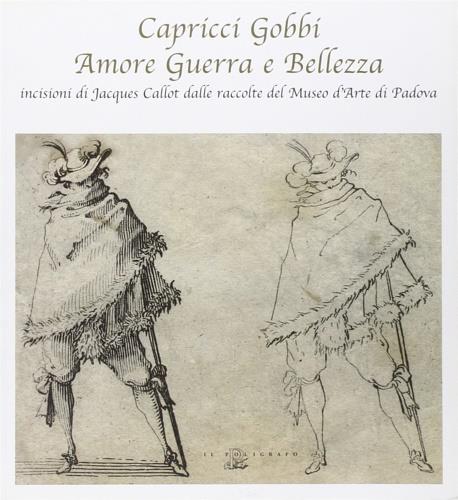 Capricci gobbi amore guerra e bellezza: incisioni di Jacques Callot dalle raccolte del Museo d'Arte di Padova - copertina