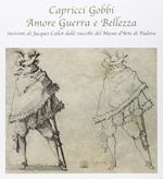 Capricci gobbi amore guerra e bellezza: incisioni di Jacques Callot dalle raccolte del Museo d'Arte di Padova