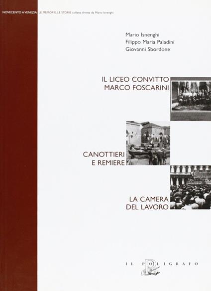 Il Liceo convitto Marco Foscarini. Canottieri e remiere. La Camera del lavoro - Mario Isnenghi,Filippo Maria Paladini,Giovanni Sbordone - copertina