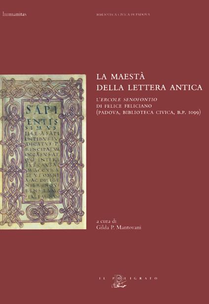 La maestà della lettera antica. L'«Ercole senofontio» di Felice Feliciano (Padova, Biblioteca civica, B. P. 1099) - copertina