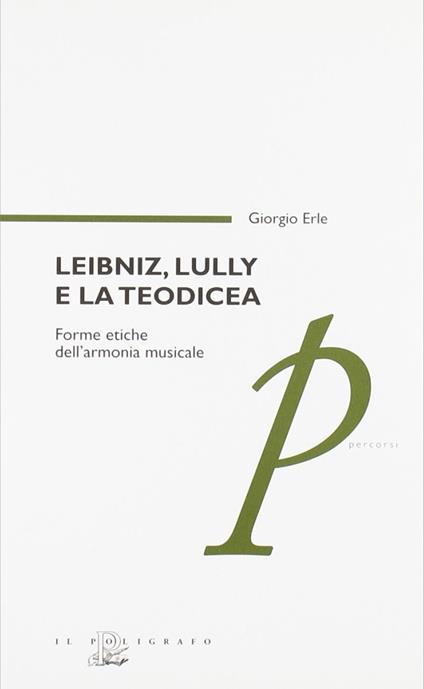 Leibniz, Lully e la teodicea. Forme etiche dell'armonia musicale - Giorgio Erle - copertina