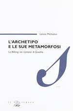 L' archetipo e le sue metamorfosi. La Bildung nei romanzi di Goethe