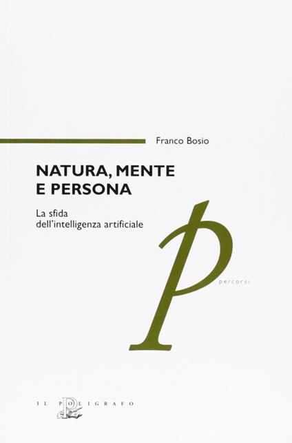 Natura, mente e persona. La sfida dell'intelligenza artificiale - Franco Bosio - copertina