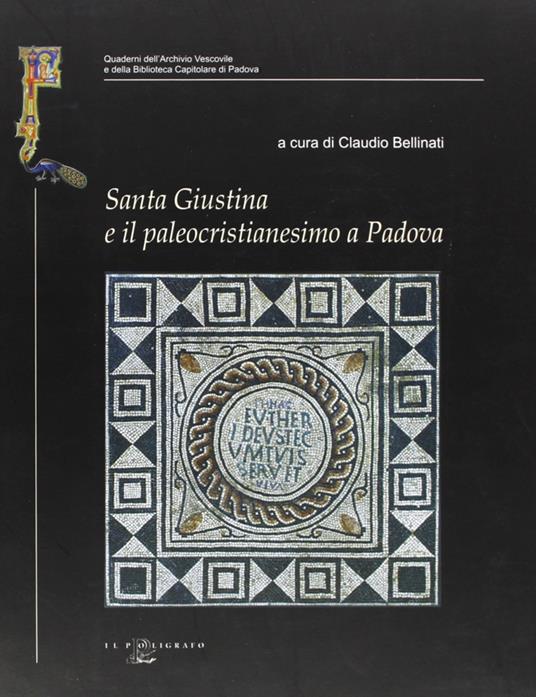 Santa Giustina e il paleocristianesimo a Padova. Studi e ricerche nel XVII centenario della prima martire padovana - copertina