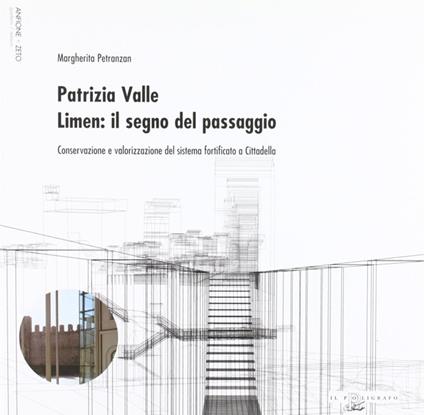 Patrizia Valle. Limen: il segno del passaggio. Conservazione e valorizzazione del sistema fortificato a cittadella - Margherita Petranzan - copertina