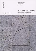 Dessiner sur l'herbe. Architetti per il paesaggio