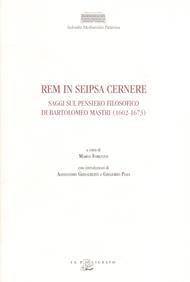 Rem in seipsa cernere. Saggi sul pensiero filosofico di Bartolomeo Mastri (1602-1673)