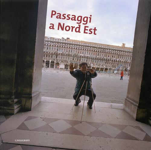 Passaggi a Nord Est. Catalogo della mostra (Padova, 6 aprile-18 maggio 2008). Ediz. illustrata - copertina