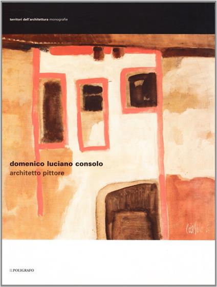 Domenico Luciano Consolo architetto pittore. Ediz. illustrata - copertina