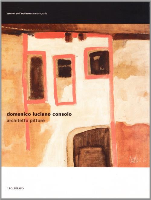 Domenico Luciano Consolo architetto pittore. Ediz. illustrata - copertina
