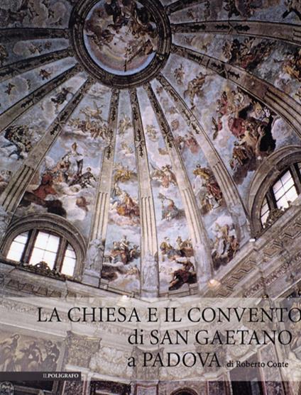 La chiesa e il convento di san Gaetano di Padova. Ediz. illustrata - copertina
