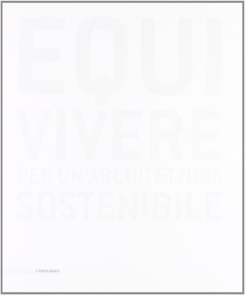 Equivivere. Per un'architettura sostenibile. Ediz. illustrata - copertina