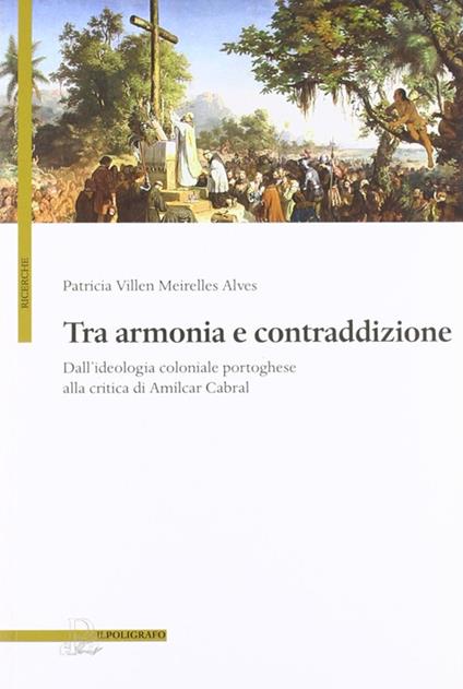 Tra armonia e contraddizione. Dall'ideologia coloniale portoghese alla critica di Amílcar Cabral - Patricia Villen Meirelles Alves - copertina