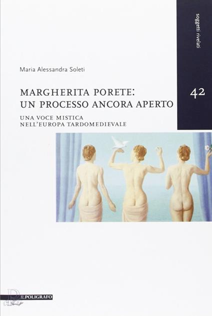 Margherita Porete. Un processo ancora aperto. Una voce mistica nell'Europa tardomedievale - Maria Alessandra Soleti - copertina