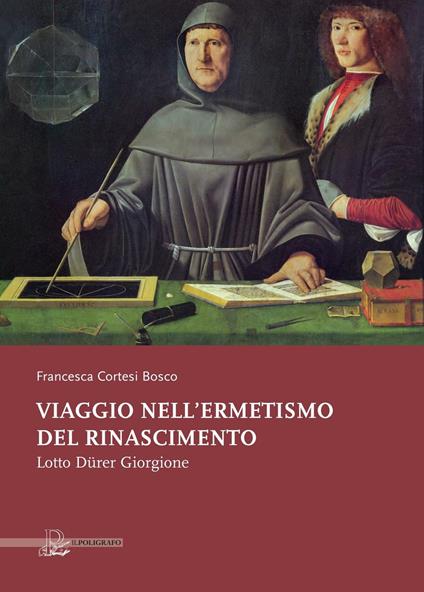 Viaggio nell'ermetismo del Rinascimento. Lotto Dürer Giorgione - Francesca Cortesi Bosco - copertina