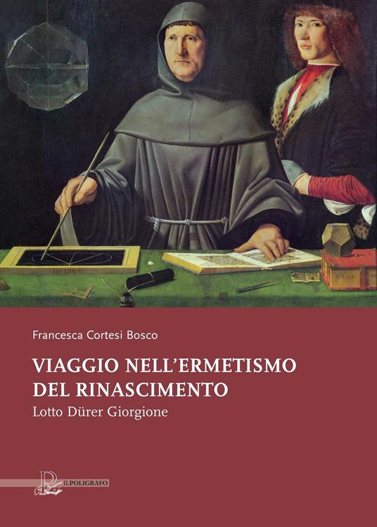 Viaggio nell'ermetismo del Rinascimento. Lotto Dürer Giorgione - Francesca Cortesi Bosco - copertina