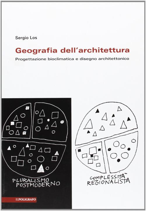 Geografia dell'architettura. Progettazione bioclimatica e disegno architettonico - Sergio Los - copertina