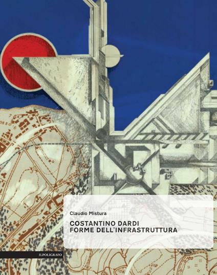 Costantino Dardi. Forme dell'infrastruttura - Claudio Mistura - copertina