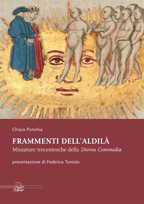 Frammenti dell'aldilà. Miniature trecentesche della Divina Commedia - Chiara Ponchia - copertina