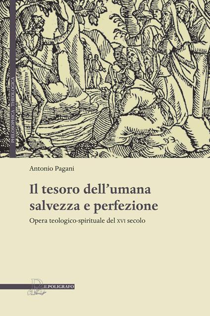 Il tesoro dell'umana salvezza e perfezione. Opera teologico-spirituale del XVI secolo - Antonio Pagani - copertina