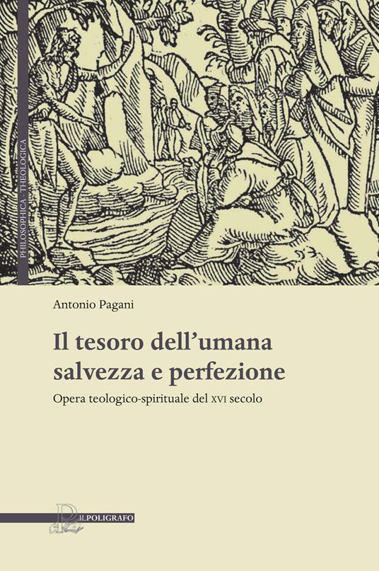 Il tesoro dell'umana salvezza e perfezione. Opera teologico-spirituale del XVI secolo - Antonio Pagani - copertina