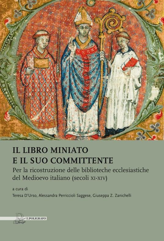 Il libro miniato e il suo committente. Per la ricostruzione delle biblioteche ecclesiastiche del Medioevo italiano (secoli XI-XIV) - copertina