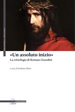 «Un assoluto inizio». La cristologia di Romano Guardini