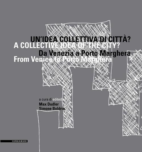 Un' idea collettiva di città? Da Venezia a Porto Marghera. Ediz. multilingue - copertina