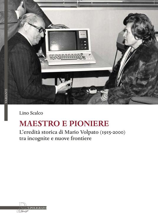 Maestro e pioniere. L'eredità storica di Mario Volpato (1915-2000) tra incognito e nuove frontiere - Lino Scalco - copertina