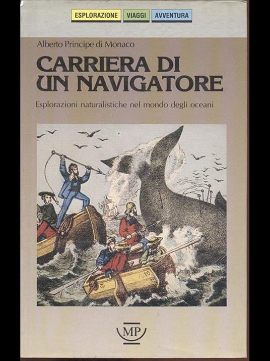 Carriera di un navigatore. Esplorazioni naturalistiche nel mondo degli oceani - Alberto di Monaco - copertina