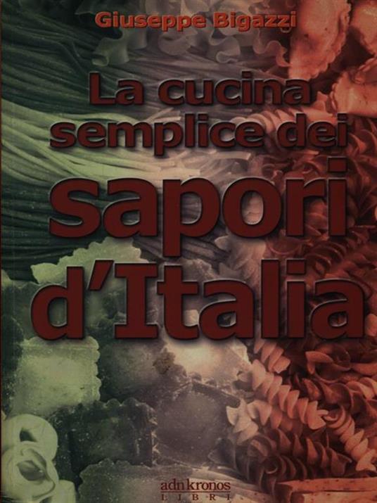 La cucina semplice dei sapori d'Italia - Giuseppe Bigazzi - copertina