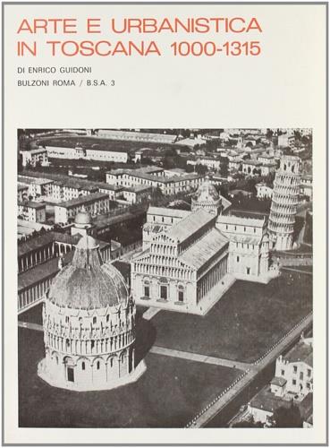 Arte e urbanistica in Toscana (1000-1315) (rist. anast.) - Enrico Guidoni - copertina